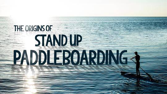 The Origins of Stand Up Paddleboarding