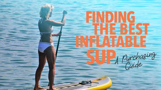Finding the Best Inflatable SUP: A Purchasing Guide